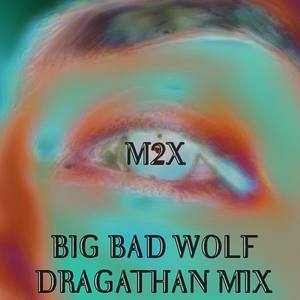 BIG BAD WOLF - DRAGATHON MIX