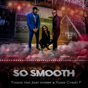 So Smooth (feat. Josy Cherry & Yung Christ P)