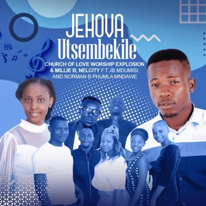 Jehovah Utsembekile (feat. JB Mdumisi, Norman B & Phumla Mndawe)