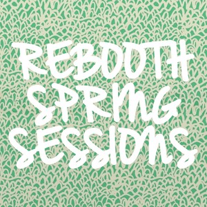 Rebooth Spring Sessions