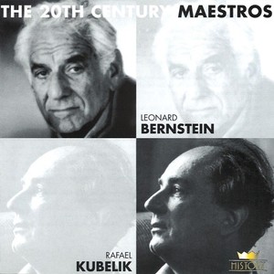 The 20th Century Maestros: Leonard Bernstein & Rafael Kubelik