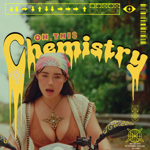 Oh, This Chemistry (Explicit)