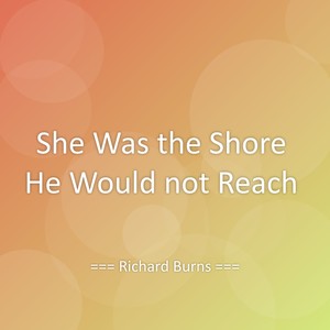 She Was the Shore He Would not Reach