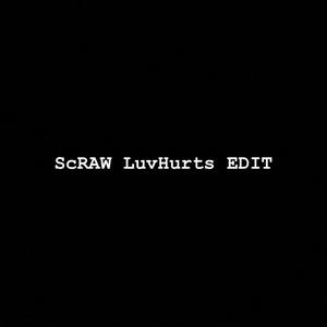 ScRAW LuvHurts EDIT (Explicit)