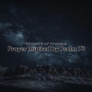 Prayer Inspired by Psalm 73