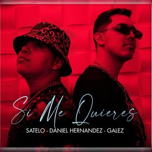 Si Me Quieres Satelo (feat. Daniel Hernandez & Galez)