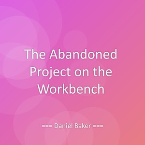 The Abandoned Project on the Workbench