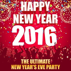 Happy New Year 2016 - The Ultimate New Year's Eve Party (Explicit)