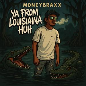 Ya From Louisiana Huh (Explicit)