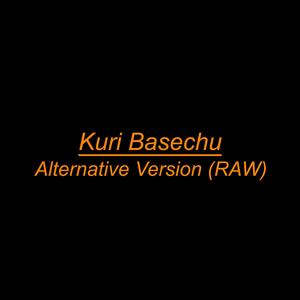 Kuri Basechu (Alternative Version, Raw)