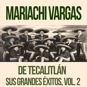 Mariachi Vargas de Tecalitlán  - Sus Grandes Éxitos, Vol. 2