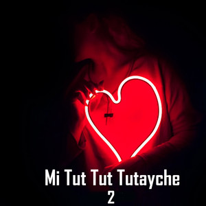 Mi Tut Tut Tutayche 2