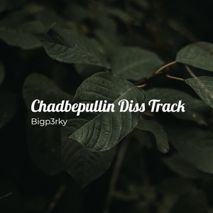 Chadbepullin Diss Track