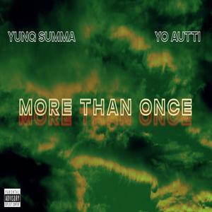 More Than Once (feat. YO AUTTI & Yung Summa) (Explicit)