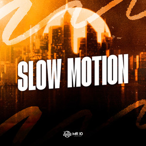 SLOW MOTION (Explicit)