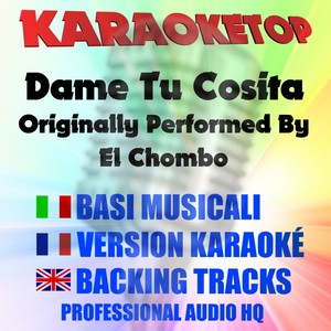 Dame Tu Cosita (Originally Performed By el Chombo [Karaoke])