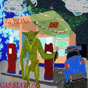 goblins and gas stations (feat. rockcandy) [Explicit]