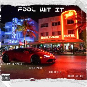 Fool Wit It (feat. Chef Pudge, YupBerto & Bibby Goldie) (Explicit)