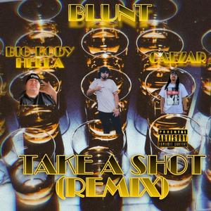 Take A Shot(feat. Blunt, Big Body Hella) (Remix|Explicit)