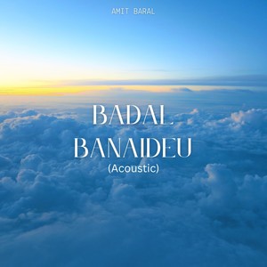 Badal Banaideu (Acoustic)