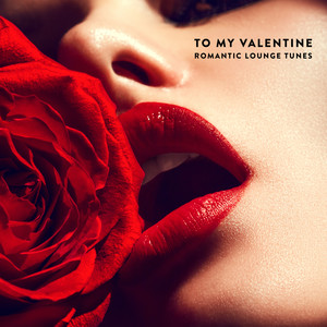 To My Valentine: Romantic Lounge Tunes