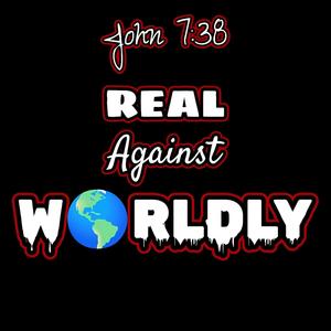 Real Against Worldly (feat. John 7:38) [2024 end days mix]