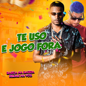 Te Uso e Jogo Fora (Explicit)