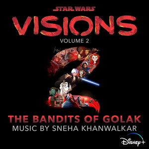 Star Wars: Visions Vol. 2 – The Bandits of Golak (Original Soundtrack) (星球大战：幻境 第二季 电视剧原声带)