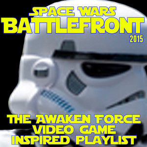 Space Wars Battlefront 2015: The Awaken Force Video Game Inspired Playlist