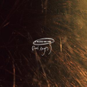 BLEED ME DRY (feat. Kayps)