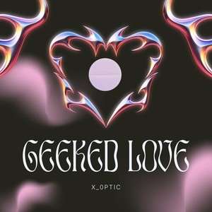 GEEKED LOVE (Explicit)