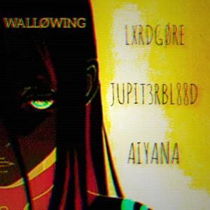 LXRDGØRE - WALLØWING (feat. JUPIT3RBL88D & AIYANA)