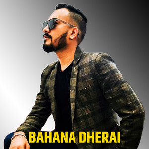 BAHANA DHERAI