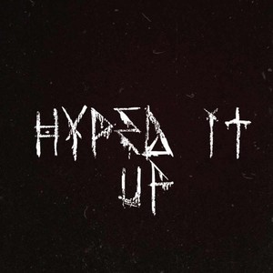 Hyped it up (Explicit)