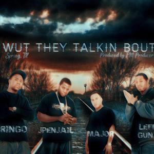 Wut They Talkin Bout (feat. Leff Gunz, Ringo & Major Certified) [Radio Edit]