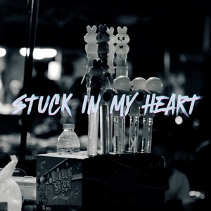 STUCK IN MY HEART