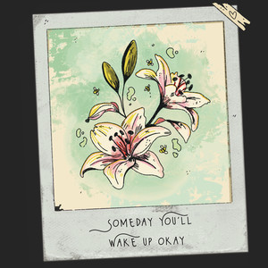 Someday You'll Wake up Okay