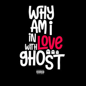 Why am i in love with ghost (Explicit)