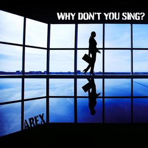 Why Don't You Sing?