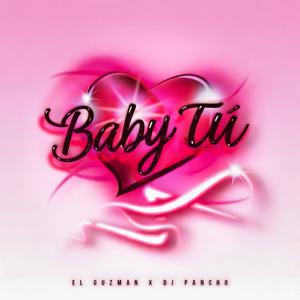 Baby Tú (feat. El Guzmán)