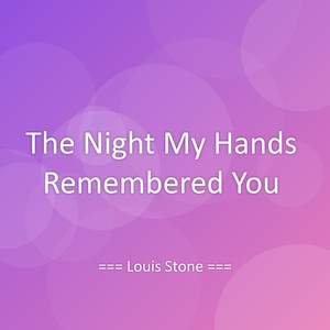 The Night My Hands Remembered You