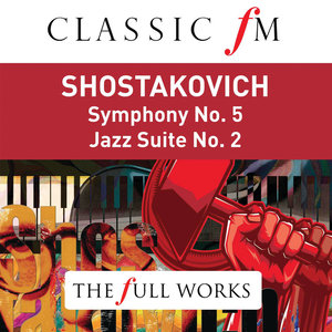 Shostakovich: Symphony No.5; Jazz Suite No.2 (Classic FM: The Full Works)
