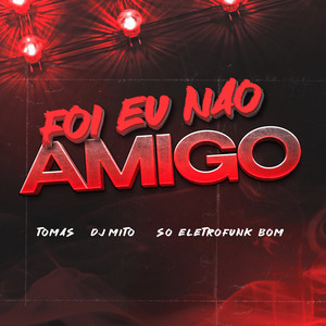 Foi Eu Não Amigo (Explicit)