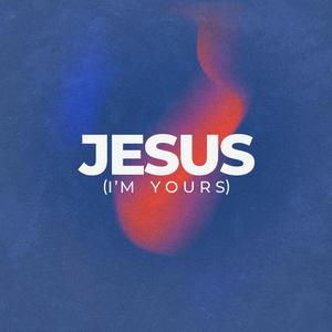 Jesus (I'm Yours)