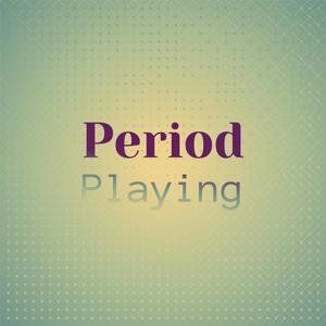 Period Playing