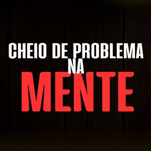 CHEIO DE PROBLEMA NA MENTE (Explicit)