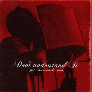 Don't Understand It (feat. Ben. Is. Gone & Jetski) [Explicit]