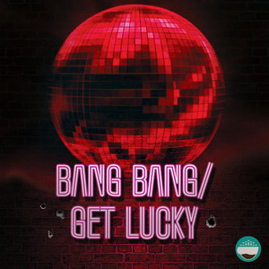 Bang Bang / Get Lucky