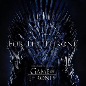 For The Throne (Music Inspired by the HBO Series Game of Thrones) [Explicit] (权力的游戏 第八季 电视剧原声带)