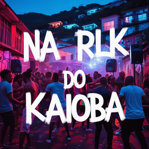 Na Rlk do Kaioba (Explicit)